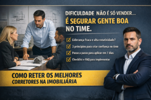 Liderança que segura corretores: 3 lições práticas para sua imobiliária