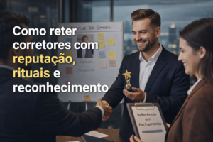 Como reter corretores com reputação, rituais e reconhecimento